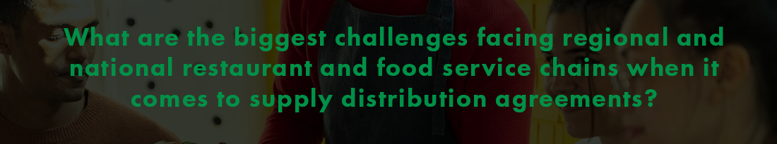 What are the biggest challenges facing regional and national restaurant and food service chains when it comes to supply distribution agreements?