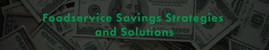 Foodservice Savings Strategies and Solutions