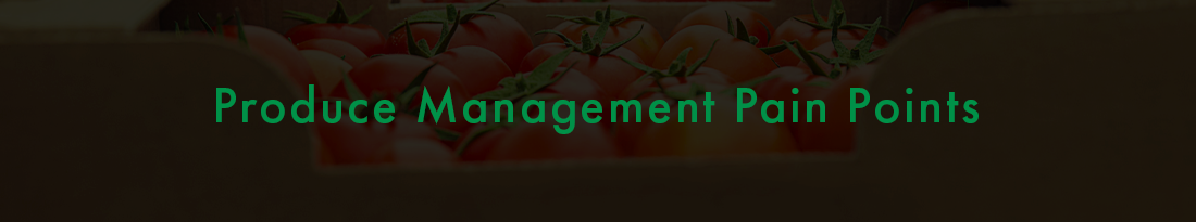 Produce Management Pain Points: